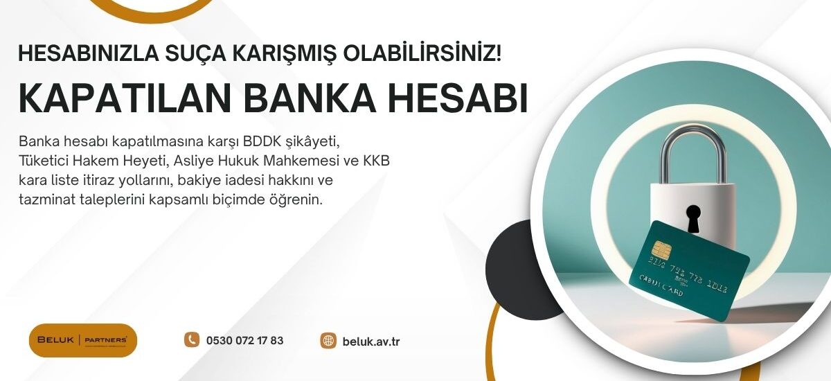 Banka hesabının haksız kapatılmasına karşı BDDK'ya şikâyet başvurusu, Tüketici Hakem Heyeti başvurusu, Asliye Hukuk Mahkemesi'nde dava açma ve tazminat talebi yolları mevcuttur. Hesap savcılık tedbiriyle kapatılmışsa Sulh Ceza Hâkimliği'ne itiraz yapılır. Bakiyenizin iadesi ve KKB'deki haksız kayıtların düzeltilmesi de bu sürecin ayrılmaz parçasıdır.