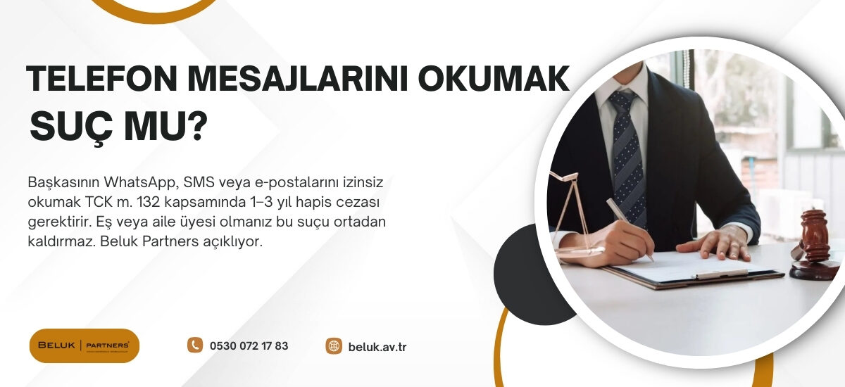 Başkasının mesajlarını okumak TCK 132'de suç. 1–3 yıl hapis, cezasızlık yok. Beluk Partners hukuki rehber.