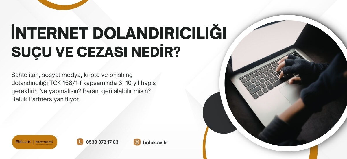 İnternet dolandırıcılığı TCK 158: 3–10 yıl hapis. Sahte ilan, kripto, phishing mağdur rehberi. Beluk Partners.