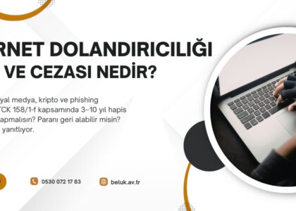 İnternet dolandırıcılığı TCK 158: 3–10 yıl hapis. Sahte ilan, kripto, phishing mağdur rehberi. Beluk Partners.
