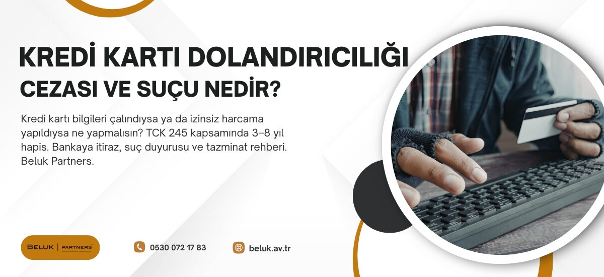 Kart bilgisi çalındı mı? TCK 245: 3–8 yıl hapis. İtiraz, suç duyurusu ve tazminat rehberi. Beluk Partners.