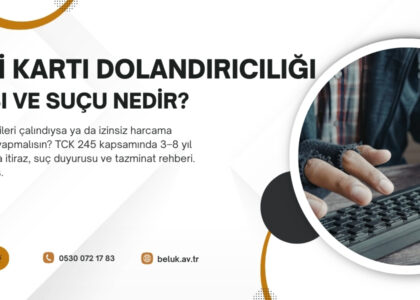 Kart bilgisi çalındı mı? TCK 245: 3–8 yıl hapis. İtiraz, suç duyurusu ve tazminat rehberi. Beluk Partners.