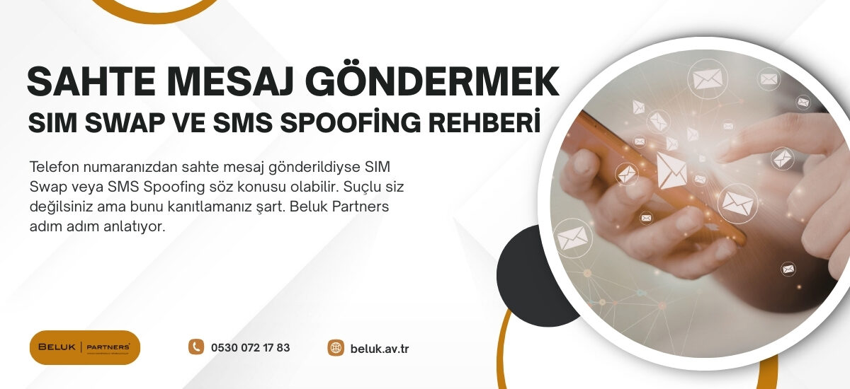 Numaramdan sahte mesaj gönderildi ne yapmalıyım? SIM Swap, SMS Spoofing ve hukuki adımlar. Beluk Partners.