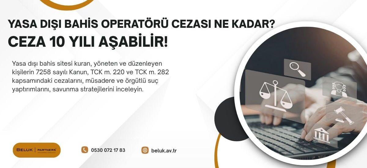 Yasa dışı bahis operatörü ve düzenleyicisi konumundaki kişiler 7258 sayılı Kanun m. 5/1-b uyarınca 3 yıldan 5 yıla kadar hapis ve adli para cezasıyla cezalandırılır. Suçun örgütlü yapıda işlenmesi halinde ceza yarı oranında artırılır. Suç gelirinin aklanması (TCK m. 282) ve suç örgütü kurma (TCK m. 220) nedeniyle ayrıca ceza hükmedilebileceğinden toplam ceza süresi 10 yılı aşabilmektedir.